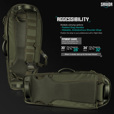 Accessibility - Multiple carrying options. Hideable, ambidextrous shoulder straps. Padded drag handles. Position the strap to your preferences (left or right side) Fitment Guide Add 2" to the firearm OAL & select the next size up. 30" fits firearms up to 28". 34" fits firearms up to 32". When in doubt, size up for the best fitment.