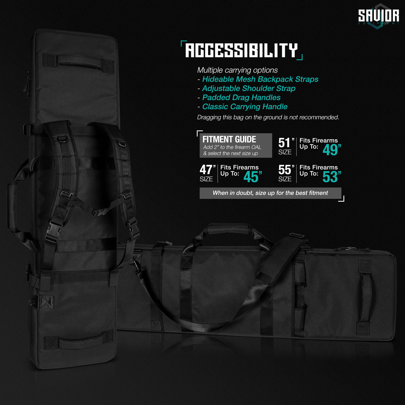 Accessibility - Multiple carrying options. Hideable mesh backpack straps. Adjustable shoulder strap. Padded drag handles. Classic carrying handle. Dragging this bag on the ground is not recommended. Fitment Guide Add 2" to the firearm OAL & select the next size up. 47" fits firearms up to 45". 51" fits firearms up to 49". 55" fits firearms up to 53". When in doubt, size up for the best fitment.