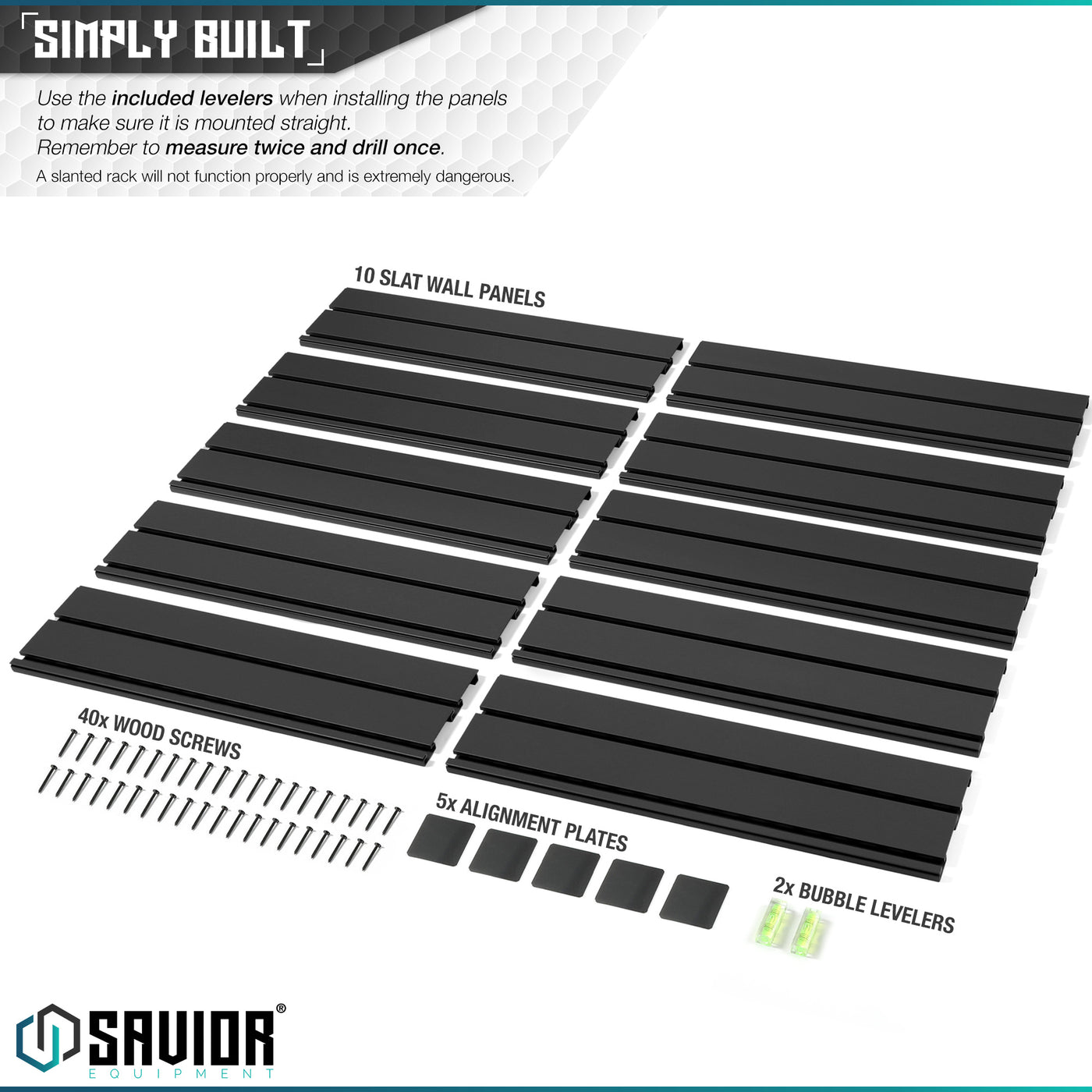 Simply Built - Use the included levelers when installing the panels to make sure it is mounted properly. Remember to measure twice and drill once.