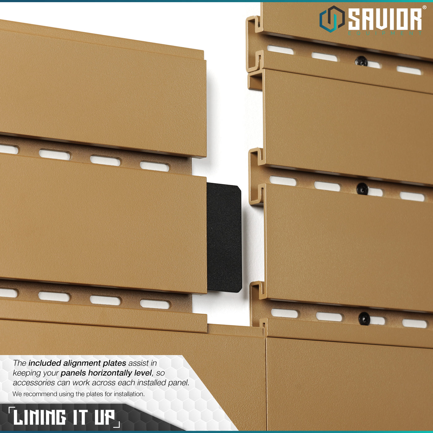 Lining It Up - The included alignment plates assist in keeping your panels horizontally level, so accessories can work across each installed panel. We recommend using the plates for installation.#color_ral-8000-tan